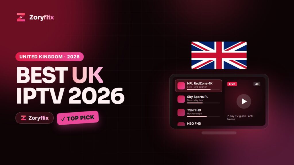 Best UK IPTV 2026 - Zoryflix top pick for the United Kingdom
