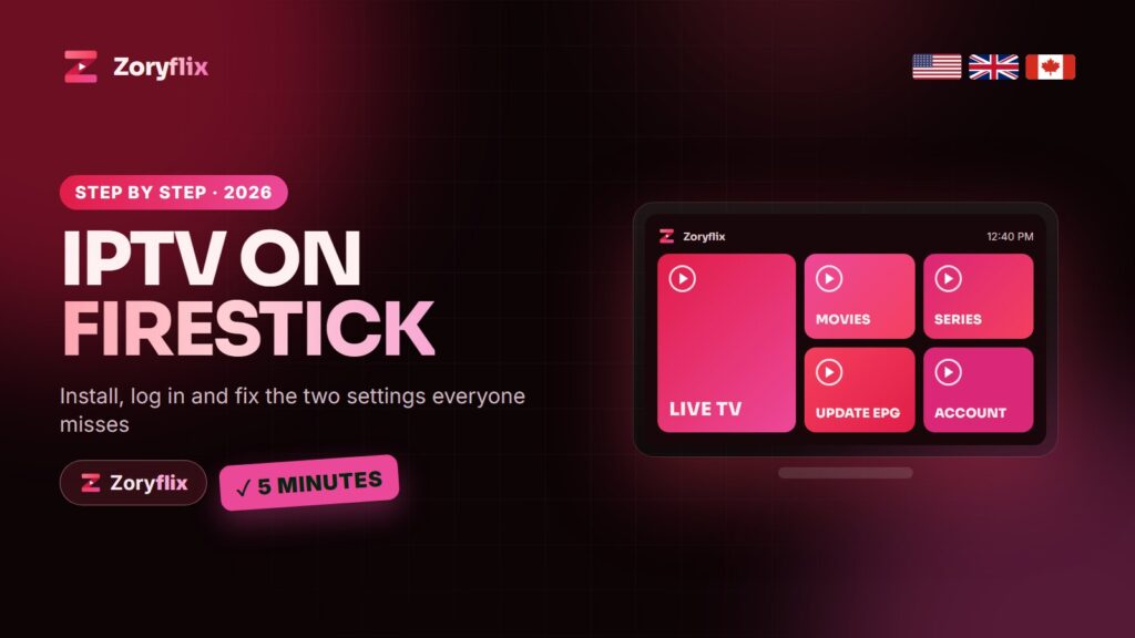 How to install IPTV on Amazon Firestick in 2026 with Zoryflix, USA, UK and Canada